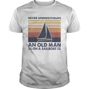 Never Underestimate An Old Man With On A Sailboat Retro Shirt